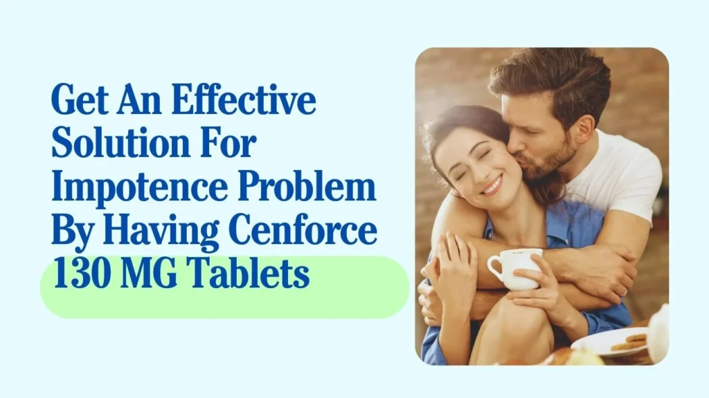 Get An Effective Solution For Impotence Problem By Having Cenforce 130 MG Tablets 1024x576